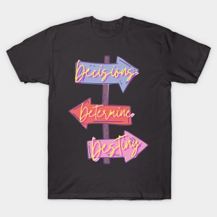 Decisions Determine Destiny design T-Shirt